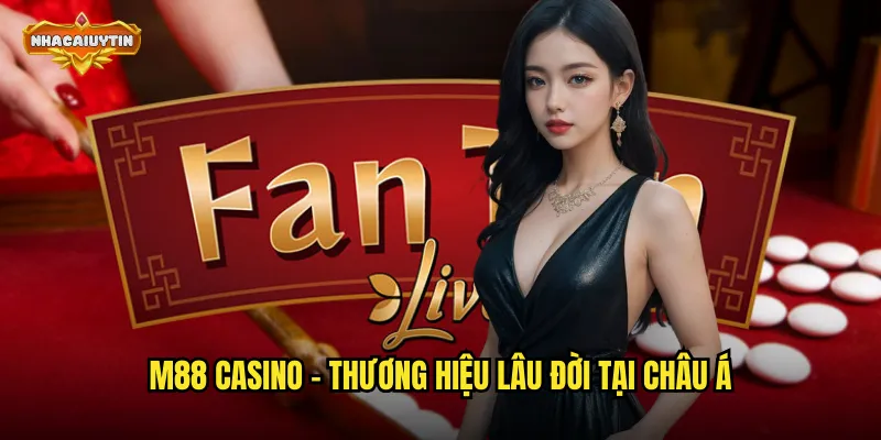 M88 casino - thương hiệu lâu đời tại châu Á
