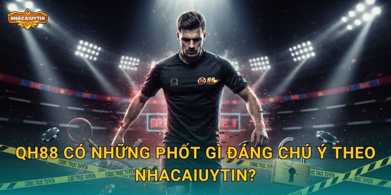 QH88 có những phốt gì đáng chú ý theo Nhacaiuytin?