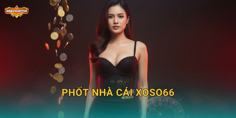Phốt Nhà Cái XOSO66 – Nhacaiuytin Vạch Trần Những Mặt Trái