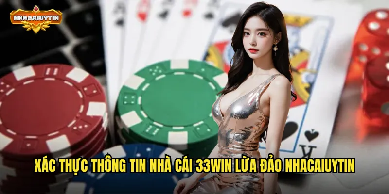 Xác thực thông tin nhà cái 33WIN lừa đảo nhacaiuytin
