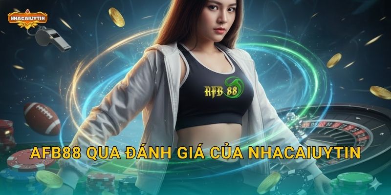 AFB88 qua đánh giá của Nhacaiuytin