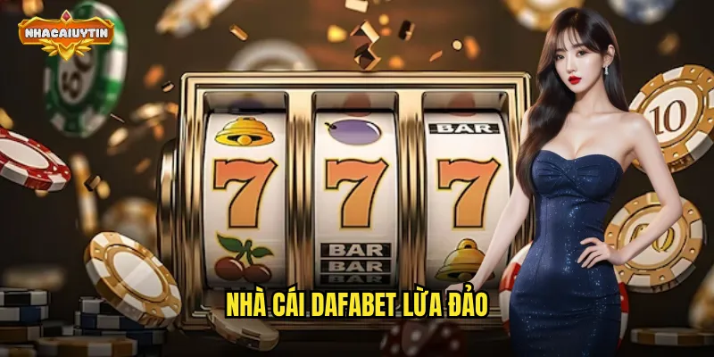 nhà cái DAFABET lừa đảo