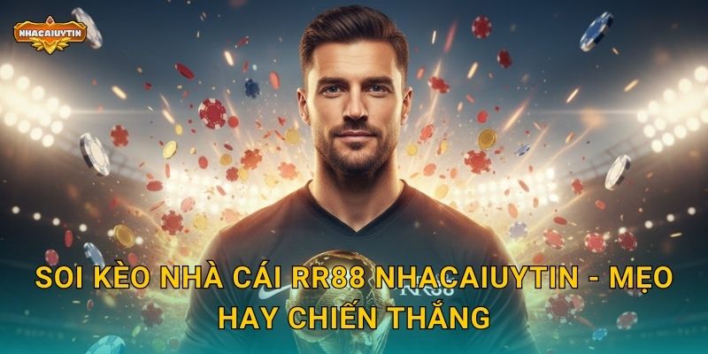 Soi kèo nhà cái RR88 Nhacaiuytin - Mẹo hay chiến thắng