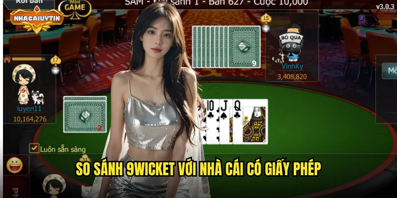 So sánh 9WICKET với nhà cái có giấy phép