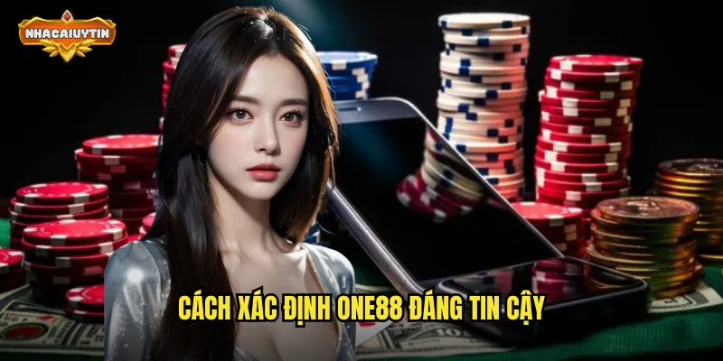 Cách xác định ONE88 đáng tin cậy