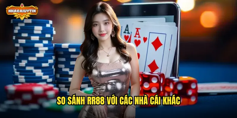 So sánh RR88 với các nhà cái khác