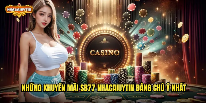 Những khuyến mãi SB77 nhacaiuytin đáng chú ý nhất