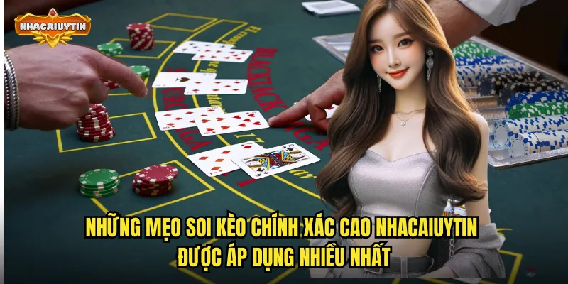 Những mẹo soi kèo chính xác cao nhacaiuytin được áp dụng nhiều nhất