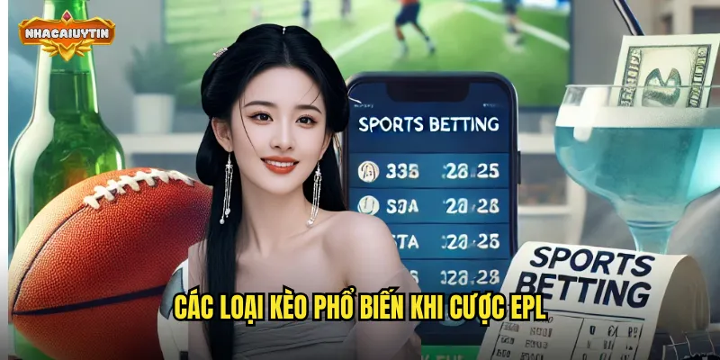 Các loại kèo phổ biến khi cược EPL